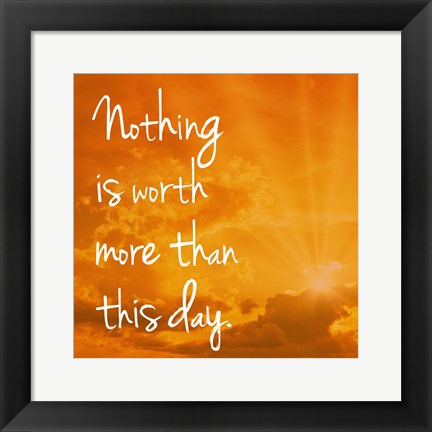 Framed Nothing is worth more Print