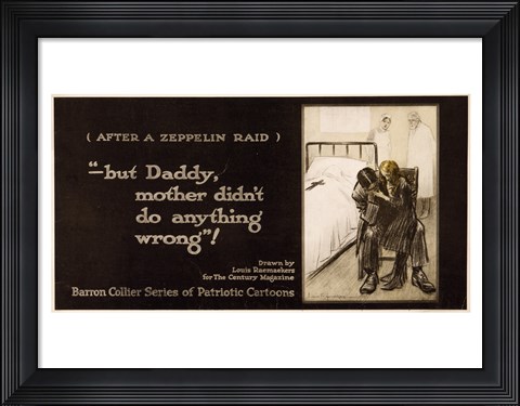 Framed After a Zeppelin Raid -- But Daddy, mother didn&#39;t do anything wrong! Print