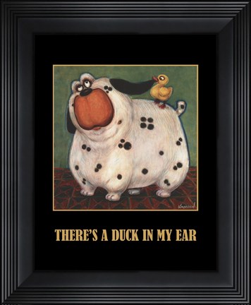 Framed There&#39;s a Duck in My Ear Print