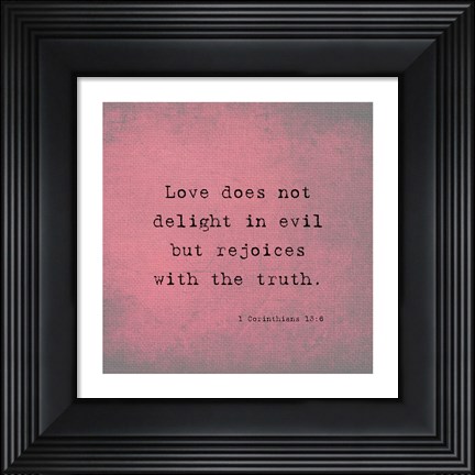 Framed 1 Corinthians 13:6 Print