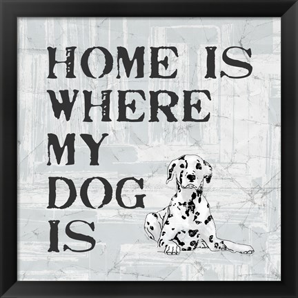 Framed Home Is Where My Dog Is Print