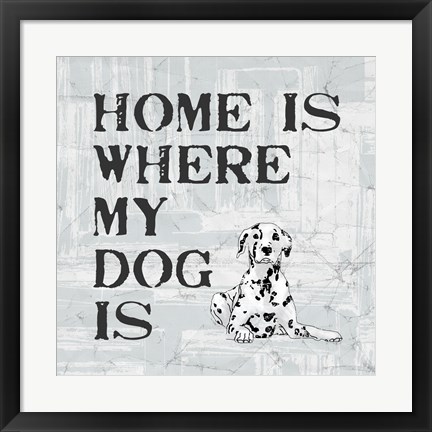 Framed Home Is Where My Dog Is Print