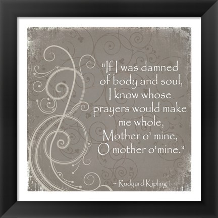 Framed Mother O Mine Quote by Rudyard Kipling Print