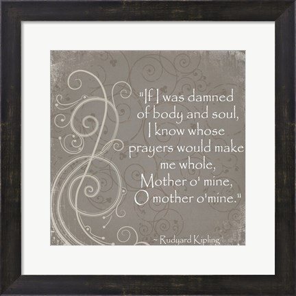 Framed Mother O Mine Quote by Rudyard Kipling Print