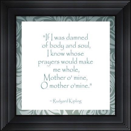 Framed Mother O Mine, Rudyard Kipling Print