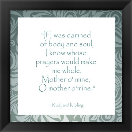 Framed Mother O Mine, Rudyard Kipling Print