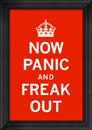 Framed Now Panic and Freak Out Print