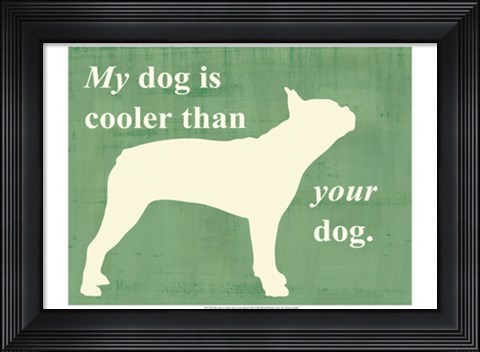 Framed My dog is cooler than your dog Print