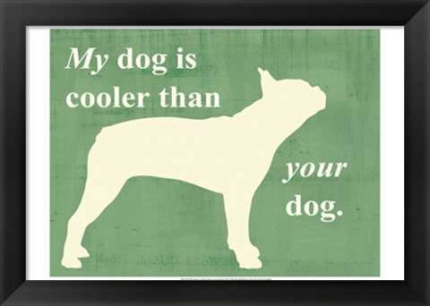 Framed My dog is cooler than your dog Print