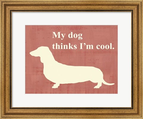 Framed My dog thinks I&#39;m cool Print