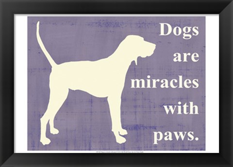 Framed Dogs are miracles with paws Print