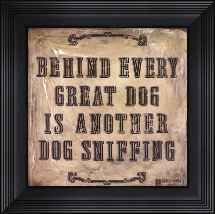 Framed Behind Every Dog Print