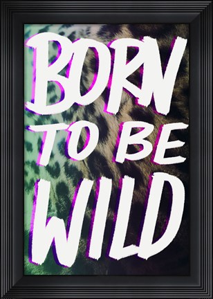 Framed Born To Be Wild Print