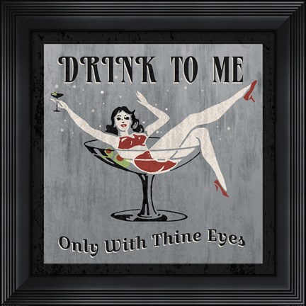 Framed Drink to Me Print