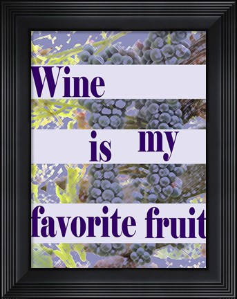 Framed Wine is My Favorite Fruit Print