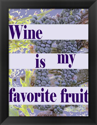 Framed Wine is My Favorite Fruit Print