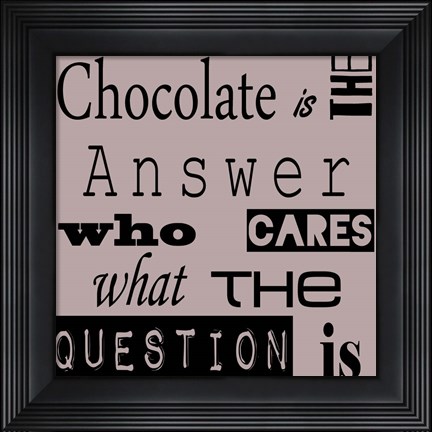 Framed Chocolate is the Answer Print