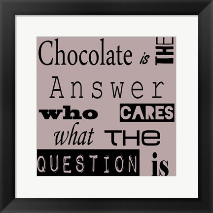 Framed Chocolate is the Answer Print