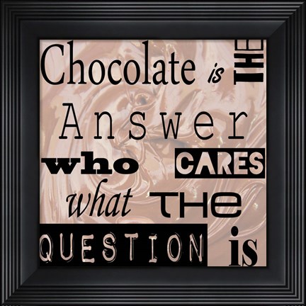 Framed Chocolate is the Answer - square Print