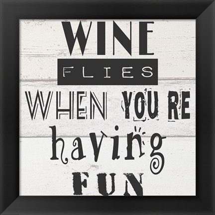 Framed Wine Flies When You&#39;re Having Fun Print