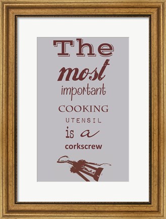 Framed Most Important Cooking Utensil Print