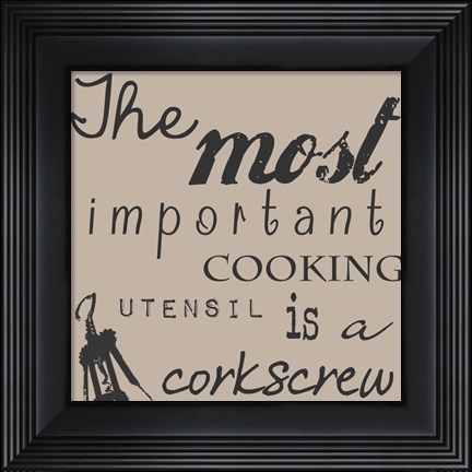 Framed Most Important Cooking Utensil is a Corkscrew Print