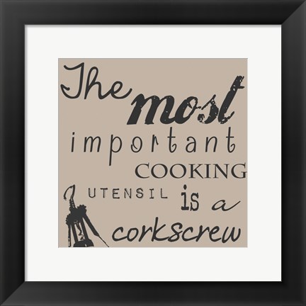 Framed Most Important Cooking Utensil is a Corkscrew Print