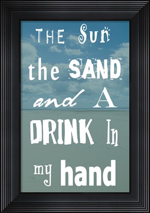 Framed Sun, The Sand and A Drink in My Hand Print
