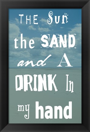 Framed Sun, The Sand and A Drink in My Hand Print