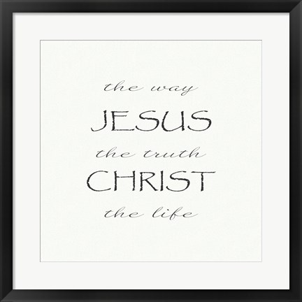 Framed Way, the Truth, the Life; Jesus Christ Print
