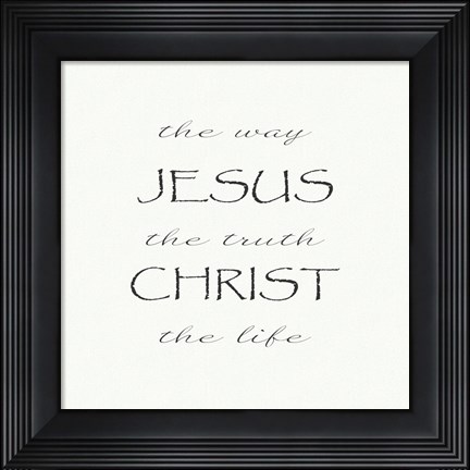 Framed Way, the Truth, the Life; Jesus Christ Print