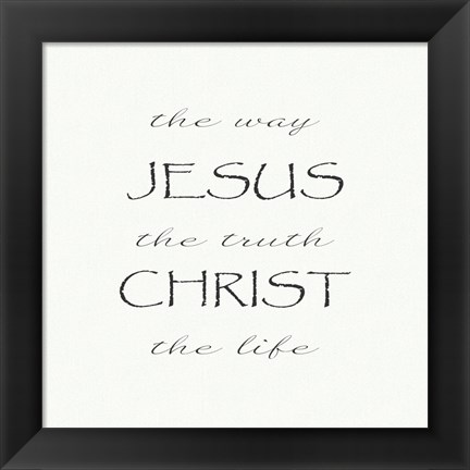 Framed Way, the Truth, the Life; Jesus Christ Print