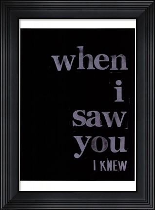Framed When I Saw You... I Print
