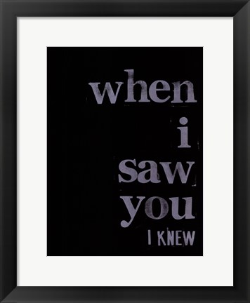 Framed When I Saw You... I Print