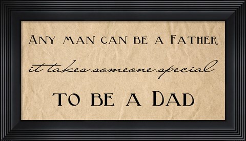 Framed Any Man Can Be A Father Quote Print