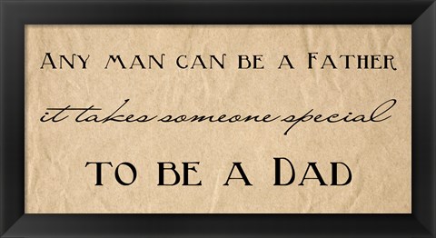 Framed Any Man Can Be A Father Quote Print