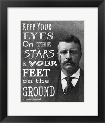 Framed Keep Your Eyes On the Stars and Your Feet On the Ground - Theodore Roosevelt Print