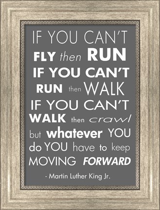 Framed You Have to Keep Moving Forward -Martin Luther King Jr. Print