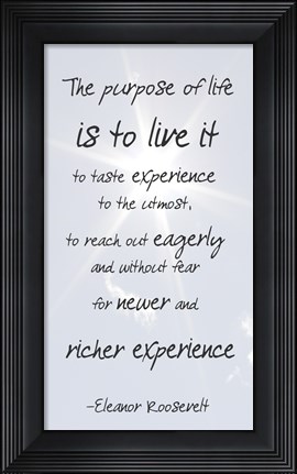 Framed Purpose of Life is to Live It -Eleanor Roosevelt Print