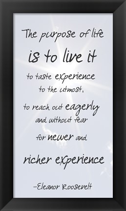 Framed Purpose of Life is to Live It -Eleanor Roosevelt Print