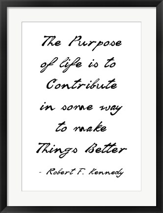 Framed Purpose of Life is to Make Things Better Print