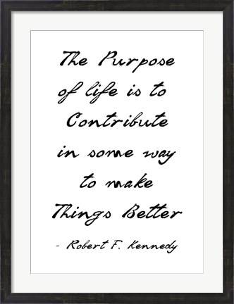Framed Purpose of Life is to Make Things Better Print