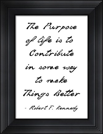 Framed Purpose of Life is to Make Things Better Print