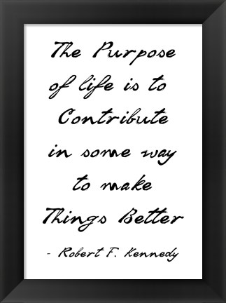 Framed Purpose of Life is to Make Things Better Print