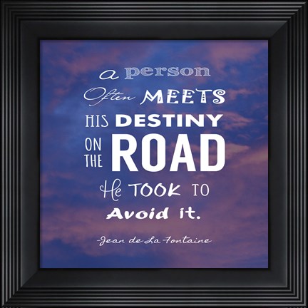 Framed Person Often Meets His Destiny Print