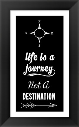 Framed Life Is A Journey Not A Destination black Print