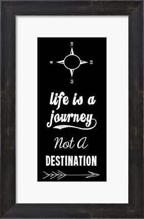 Framed Life Is A Journey Not A Destination black Print