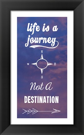 Framed Life Is A Journey Not A Destination Print