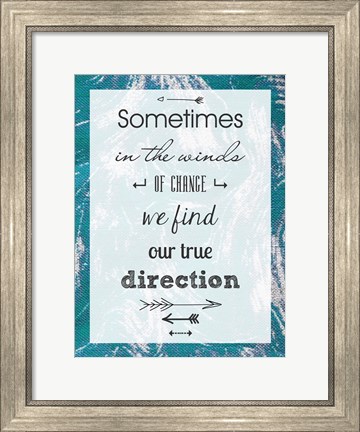 Framed Sometimes in the Winds of Change We Find Our True Direction Print