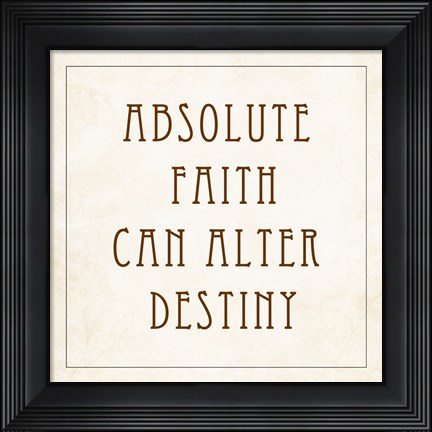 Framed Absolute Faith Can Alter Destiny Print